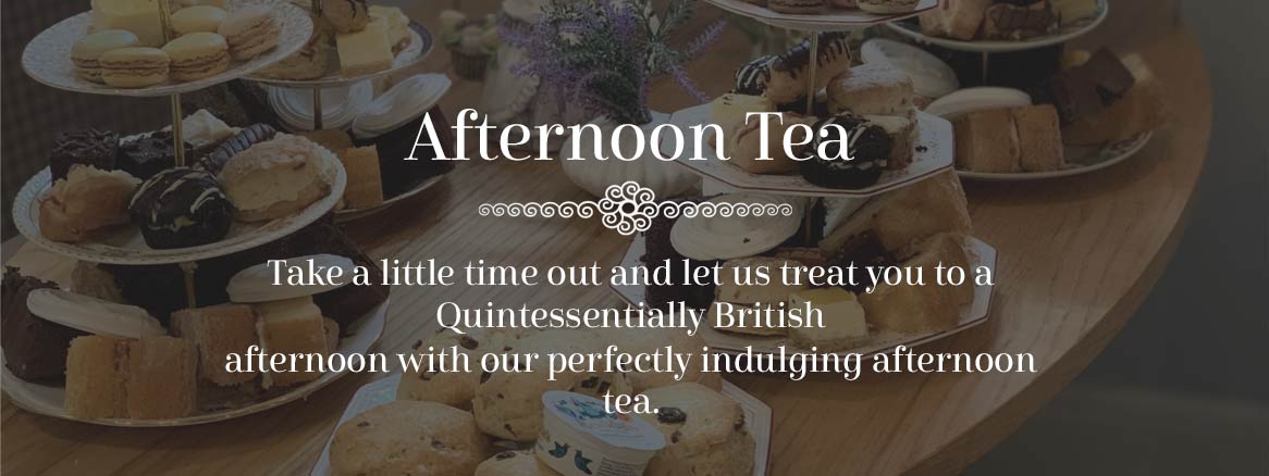 Afternoon tea - Take a little time out and let us treat you to a Quintessentially British
afternoon with our perfectly indulging afternoon tea.